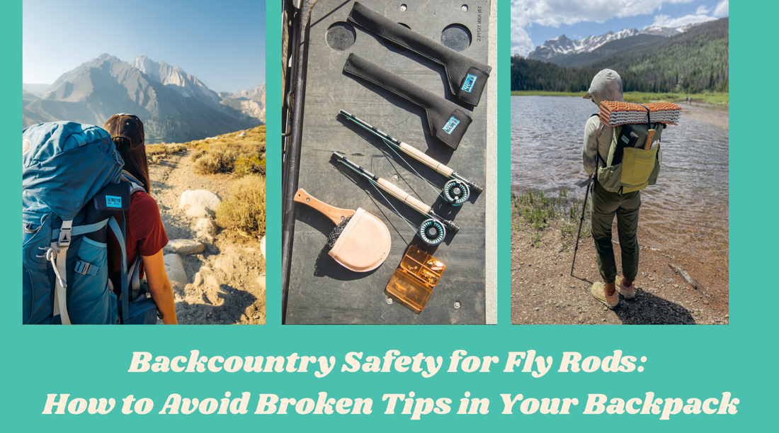 Backcountry Safety for Fly Rods: How to Avoid Broken Tips in Your Backpack