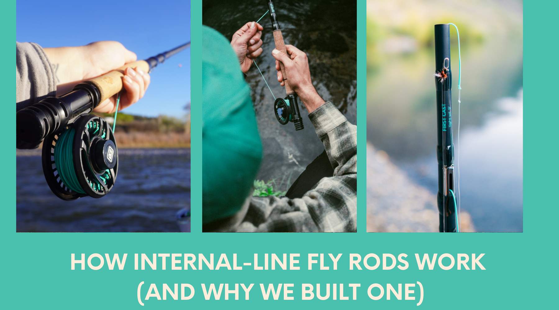 How Internal-Line Fly Rods Work (and Why We Built One)