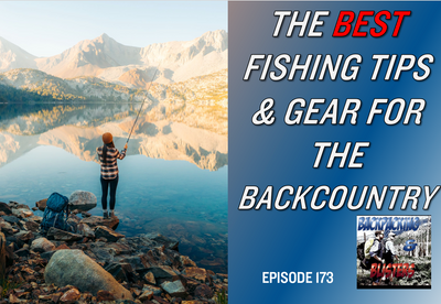 The Best Backpacking Fishing Gear  - Podcast!