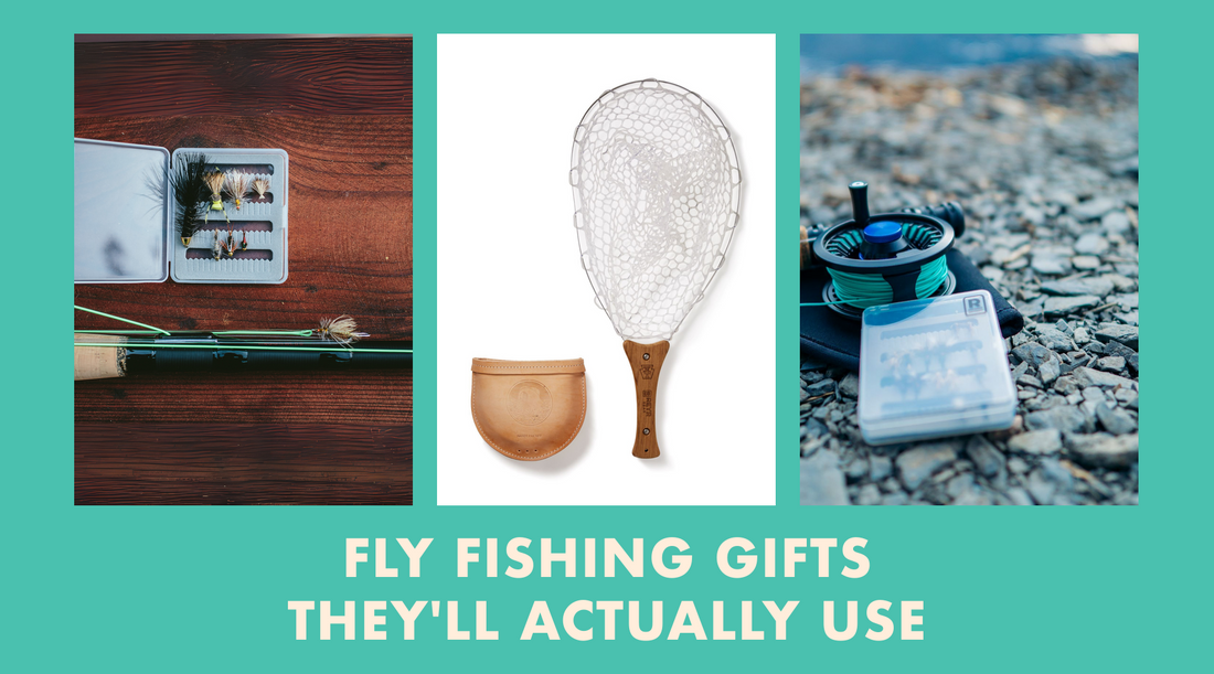 Fly Fishing Gifts They'll Actually Use