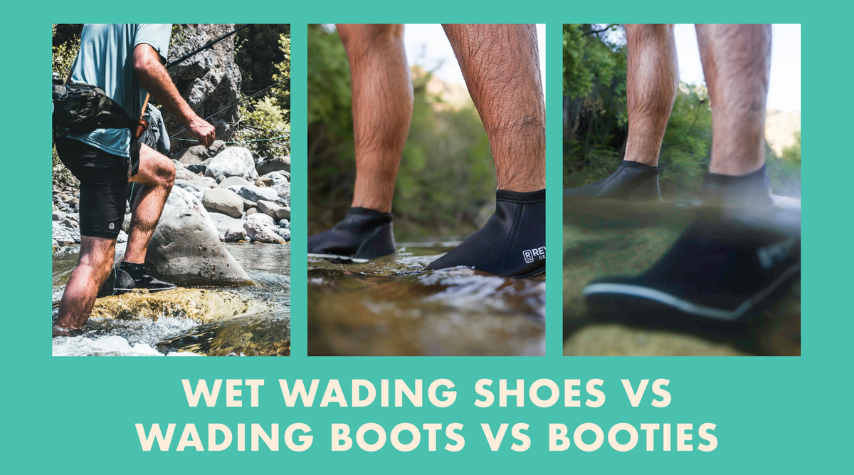 Wet Wading Shoes vs Wading Boots vs Booties